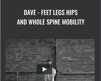 Dave-Feet Legs Hips and Whole Spine Mobility - Kit Laughlin