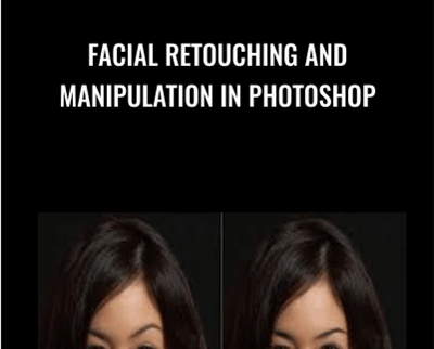 Facial Retouching and Manipulation in Photoshop - Kurt Jones