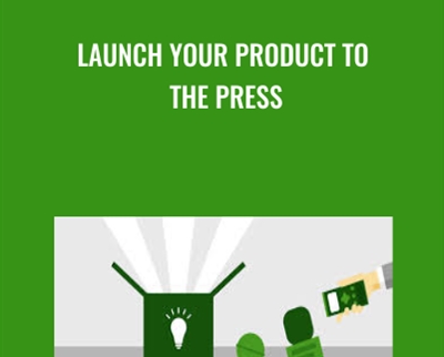 Launch Your Product to the Press - Andrea Holland