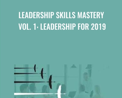 Leadership Skills Mastery Vol. 1: Leadership for 2019 - Ken Wells