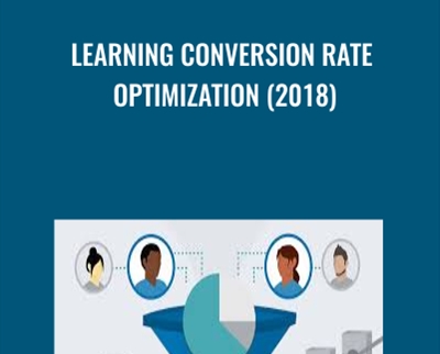 Learning Conversion Rate Optimization (2018) - Chris Goward
