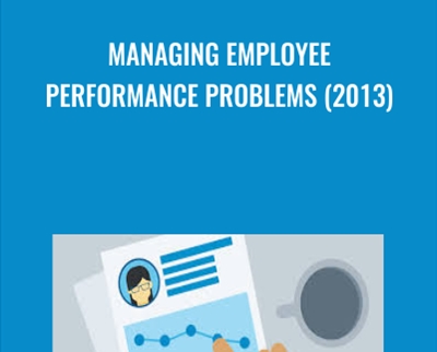 Managing Employee Performance Problems (2013) - Todd Dewett