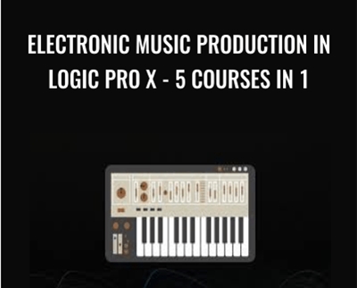 Electronic Music Production In Logic Pro X - 5 Courses In 1 - Martin Svensson