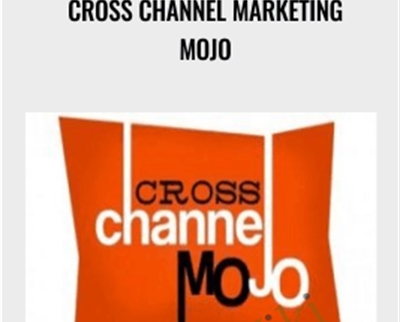 Cross Channel Marketing MOJO - Mike Koenigs