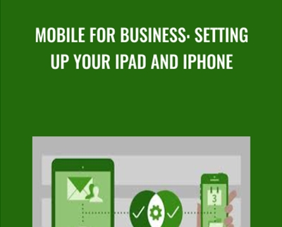 Mobile for Business: Setting Up Your iPad and iPhone - Nick Brazzi