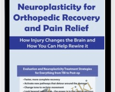 Neuroplasticity for Orthopedic Recovery and Pain Relief: How Injury Changes the Brain and How You Can Help Rewire It - Karen Pryor