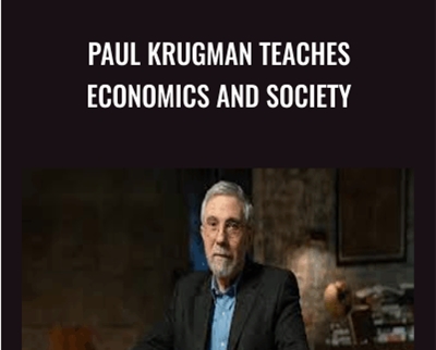 Paul Krugman Teaches Economics and Society - Paul Krugman