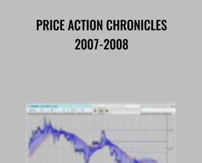 Price Action Chronicles 2007-2008 - Bruce Gilmore