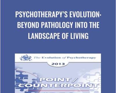 Psychotherapys Evolution: Beyond Pathology into the Landscape of Living - Erving Polster