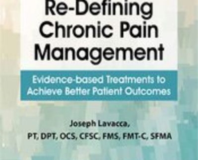 Re-Defining Chronic Pain Management: Evidence-based Treatments to Achieve Better Patient Outcomes - Joseph LaVacca
