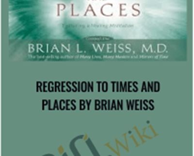 Regression to Times and Places - Brian Weiss