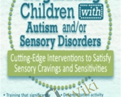 Regulating Children with Autism and/or Sensory Disorders: Cutting-Edge Interventions to Satisfy Sensory Cravings and Sensitivities - Teresa Garland