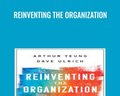 Reinventing the Organization - Arthur Yeung & Dave Ulrich