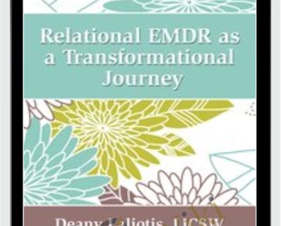 Relational EMDR as a Transformational Journey - Deany Laliotis