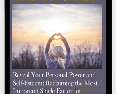 Reveal Your Personal Power and Self-Esteem: Reclaiming the Most Important Single Factor for Manifestation