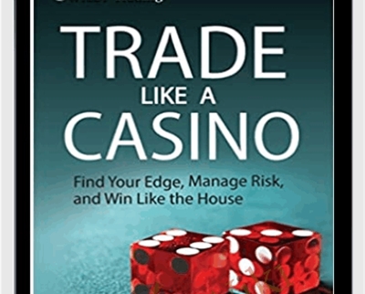 Trade Like a Casino: Find Your Edge