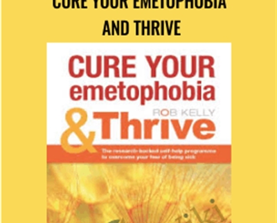 Cure your emetophobia and Thrive - Rob Kelly