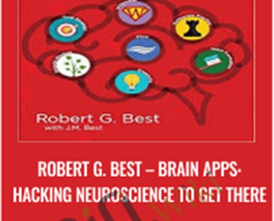 Brain Apps: Hacking Neuroscience to Get There - Robert G. Best