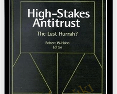 High Stakes Antitrust The Last Hurrah - Robert Hahn