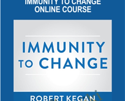 Immunity to Change Online Course - Robert Kegan