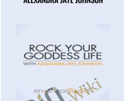 Rock Your Goddess Life - Alexandra Jaye Johnson