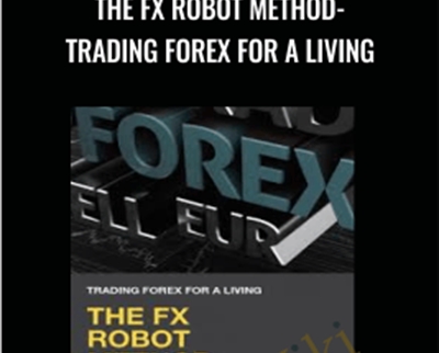 The FX Robot Method- Trading Forex for a Living - Scott Heywood