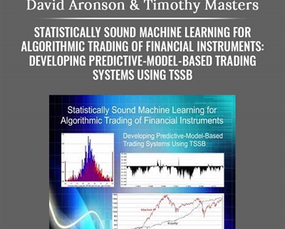 Statistically Sound Machine Learning for Algorithmic Trading of Financial Instruments: Developing Predictive-Model-Based Trading Systems Using TSSB - David Aronson & Timothy Masters