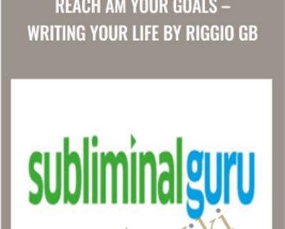 Reach AM Your Goals-Writing Your Life by Riggio GB - Subliminal Guru