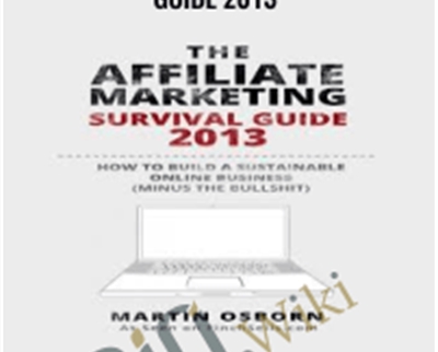 The Affiliate Marketing Survival Guide 2013 - Martin Osborn