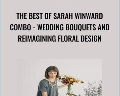 The Best of Sarah Winward Combo-Wedding Bouquets and Reimagining Floral Design - Sarah Winward