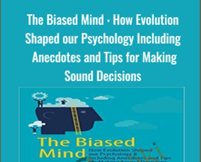 The Biased Mind : How Evolution Shaped our Psychology Including Anecdotes and Tips for Making Sound Decisions - Boutang and Others