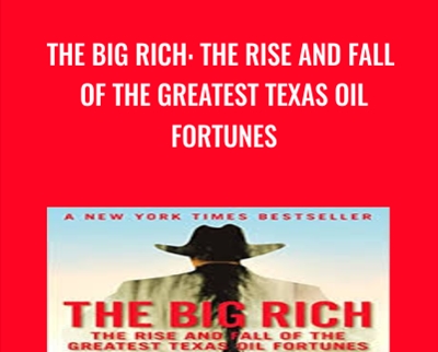 The Big Rich: The Rise and Fall of the Greatest Texas Oil Fortunes - Bryan Burrough