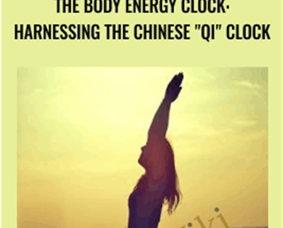 The Body Energy Clock: Harnessing the Chinese Qi Clock - Michael Hetherington