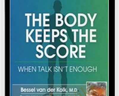 The Body Keeps the Score: When Talk Isnt Enough - Bessel van der Kolk