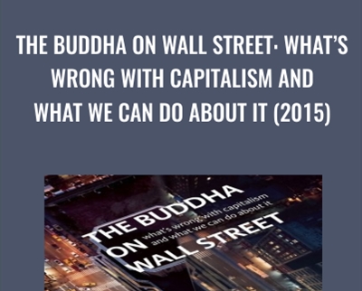 The Buddha on Wall Street: Whats Wrong with Capitalism and What We Can Do about It (2015) - Vaddhaka Linn