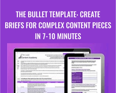 The Bullet Template: Create Briefs For Complex Content Pieces In 7-10 Minutes - Lean Content Academy