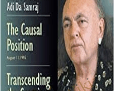 The Causal Position / Transcending the Cosmic Domain - Adi Da Samraj
