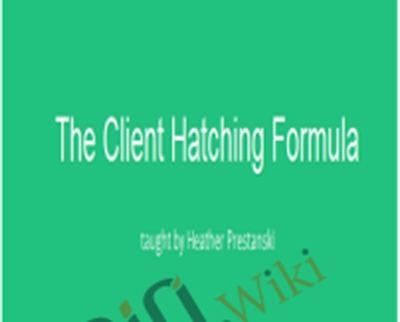The Client Hatching Formula - Heather Prestanski