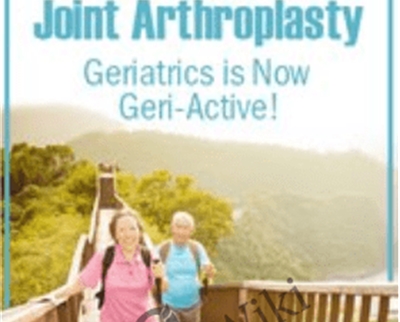 The Clinicians Go-To Guide for Joint Arthroplasty: Geriatrics is Now Geri-Active! - John W. OHalloran