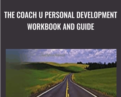 The Coach U Personal Development Workbook and Guide - Coach U