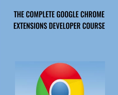 The Complete Google Chrome Extensions Developer Course - Chris Green
