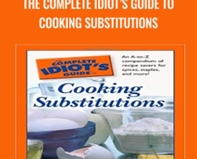 The Complete IdiotÂ’s Guide to Cooking Substitutions - Ellen Brown