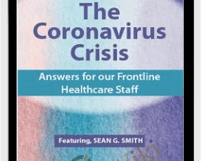 The Coronavirus Crisis: Answers for our Frontline Healthcare Staff - Sean G. Smith