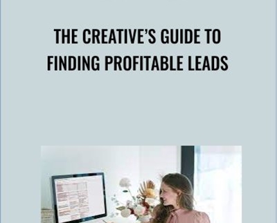 The CreativeÂ’s Guide to Finding Profitable Leads - Laura Murray