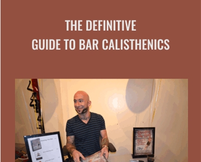 The Definitive Guide To Bar Calisthenics - Al Kavadlo