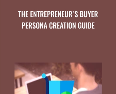 The Entrepreneurs Buyer Persona Creation Guide - Sorin Constantin
