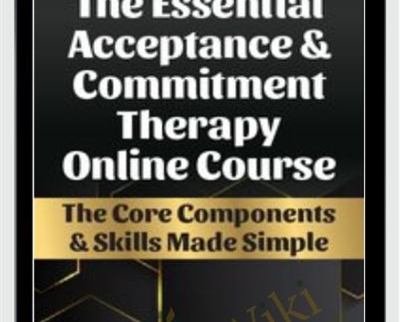 The Essential Acceptance and Commitment Therapy Online Course - Michael C. May and Daniel J. Moran