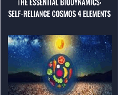 The Essential BioDynamics: Self-Reliance Cosmos 4 Elements - im Simpl