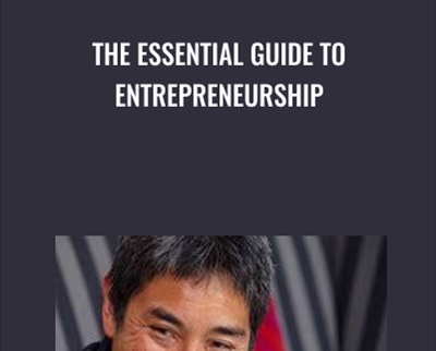 The Essential Guide to Entrepreneurship - Guy Kawasaki