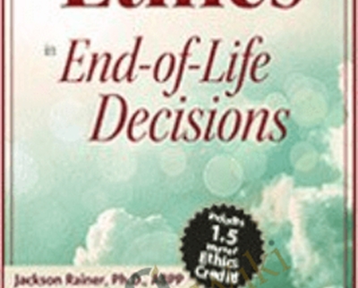 The Ethics in End-of-Life Decisions - Jackson Rainer